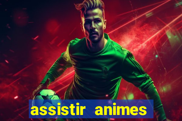 assistir animes online dublado